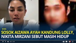 Mengungkap Sosok Aizawa Ayah Kandung Lolly, Nikita Mirzani Sebut Masih Hidup Kini Berusia 39 Tahun