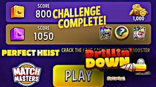 Drillin down spical orama perfect heist | match masters solo challenge 1150 score