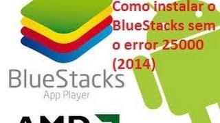 Como instalar o BlueStacks sem o error 25000 (2014)