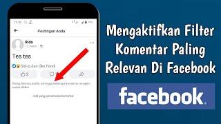 Cara Mengaktifkan Filter Komentar Paling Relevan Di Akun Facebook Kita