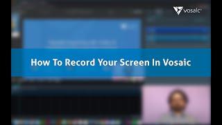 How to Record Your Screen In Vosaic