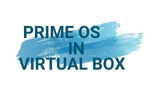 PRIME OS INSTALLATION IN VIRTUAL BOX  2 GB RAM : WILL IT WORK?