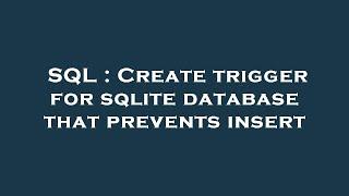 SQL : Create trigger for sqlite database that prevents insert