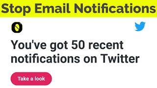 How To Stop/Turn Off Email Notifications On Twitter For All Mobile & Pc