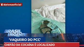 'Vaqueiro do PCC': chefão da cocaína é localizado | Brasil Urgente