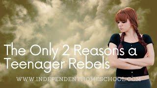The Only 2 Reasons a Teenager Rebels