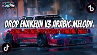 DROP ENAKEUN V3 ARABIC MELODY JEDAG JEDUNG VIRAL FYP TIKTOK TERBARU 2024