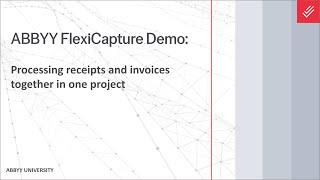 ABBYY FlexiCapture Demo: Processing Receipts and Invoices in a Single Project