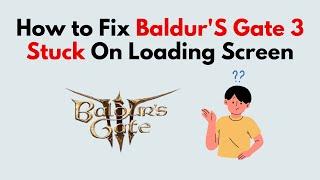 How to Fix Baldur'S Gate 3 Stuck On Loading Screen