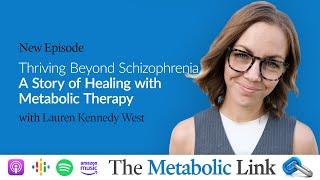 Lauren Kennedy West | Thriving Beyond Schizophrenia: A Story of Healing with Metabolic Therapy Ep.57