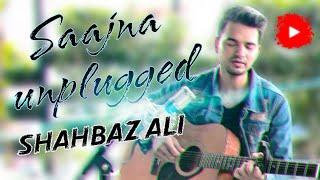 Saajna Full unplugged  Song  | "Shahbaz Ali " | I Me Aur Main | 2020 |