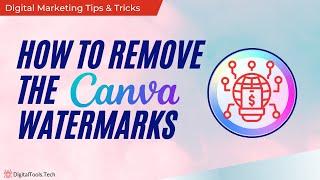 How To Remove the Canva Watermarks?