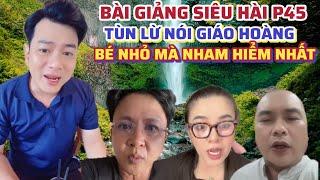 BÀI GIẢNG SIÊU HÀI P45" Tùn Lừ Nói Tới Giáo Ho.àng, Bé Nhỏ Mà Nham Hiểm Nhất