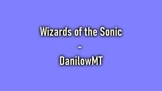 Wizards of the Sonic - DanilowMT