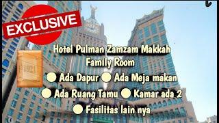 Hotel Pulman Zamzam Makkah / Posisi Depan Masjidil Haram / Kamar Exclusive Family Room