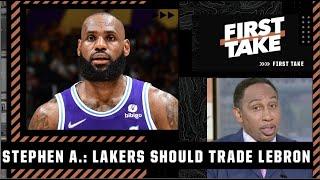 The Lakers should STRONGLY consider trading LeBron - Stephen A  | First Take