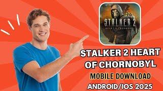 STALKER 2 Heart of Chornobyl Mobile iOS Android (How to Download) 2025.