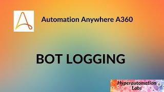 Automation Anywhere A360: Bot Logging
