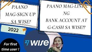 PAANO MAG SIGN UP SA WISE? PAANO MAG LINK NG GCASH SA WISE ? | 2022