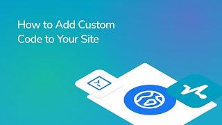 How to Add Custom Code to Your Site