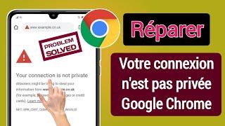 Comment corriger l'erreur « Votre connexion n'est pas privée » sur Google Chrome (2023)