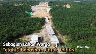 IKN Terkini!! Update Tol IKN Segmen 6B - Lahan Warga Yang Terkena Tol IKN Telah Diberi Ganti-rugi