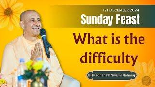 Sunday Feast class What is the difficulty by HH Radhanath Swami