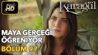 Karagül 97. Bölüm / Full HD (Tek Parça) - Maya Gerçeği Öğreniyor