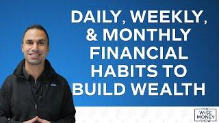 Daily, Weekly, & Monthly Financial Habits to Build Wealth