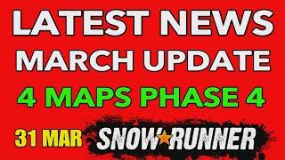SNOWRUNNER LATEST NEWS  SEASON 4 PHASE 4 MASSIVE 4 x MAPS MARCH UPDATE