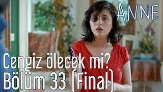 Anne 33. Bölüm (Final) - Cengiz Ölecek mi?