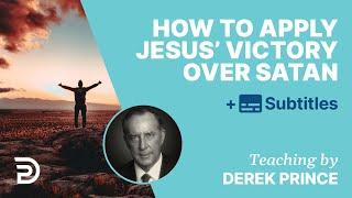 How To Apply Jesus’ Victory Over satan | Derek Prince