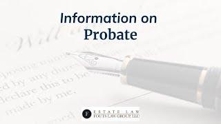 Information on Probate | Fouts Estate Law