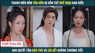 Thanh niên bị hôn thê hủy hoại đan điền anh quyết tâm báo thù - Review phim tu tiên