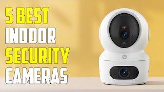 Top 5 Best Indoor Security Cameras for 2025