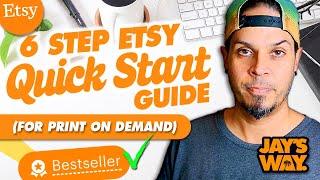 2025 Full 6 Step Etsy Shop Print On Demand Quick Start Guide - Fast - Under an Hour!