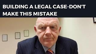 Building a Legal Case-Avoid This Mistake
