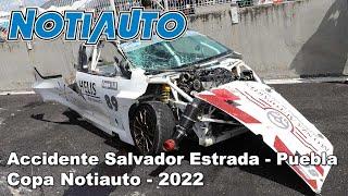 Accidente Salvador Estrada en Puebla - Copa Notiauto - 2022