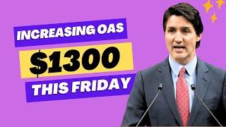 Trudeau directed to service Canada for increasing OAS with $1300 for low income coming this Friday