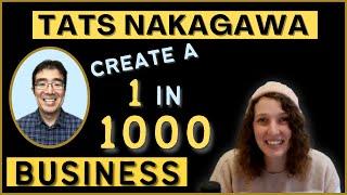 #15 Creating a 1 in 1000 Business - Tats Nakagawa