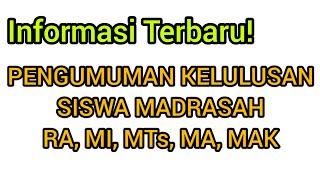 Pengumuman Kelulusan Siswa Madrasah, RA,MI,MTs,MA Dan MAK Seluruh Indonesia, Waktu dan Mekanismenya.