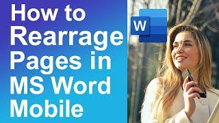 How to rearrange pages in MS Word Mobile