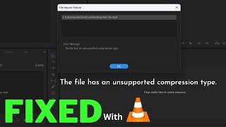 The File Has an Unsupported Compression Type Error in Premiere Pro