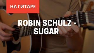 Robin Schulz - Sugar на гитаре