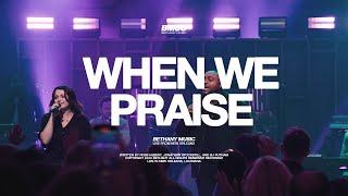 When We Praise | Bethany Music feat. Nick Day | Live From New Orleans