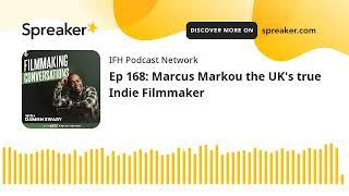 Ep 168: Marcus Markou, the UK's true Indie Filmmaker