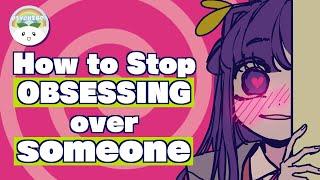 You Have An Unhealthy Obsession With Someone, Now What?