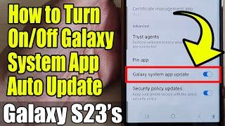 Galaxy S23's: How to Turn On/Off Galaxy System App Auto Update