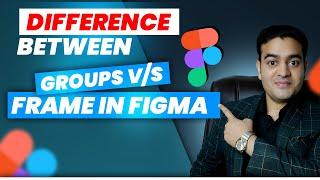 Difference Between Groups and Frames in Figma | UX/UI Course