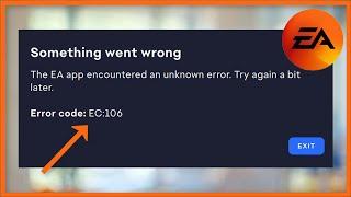 Something Went Wrong - Error Code EC:106 - The EA App Encountered an unknown Error - Fix